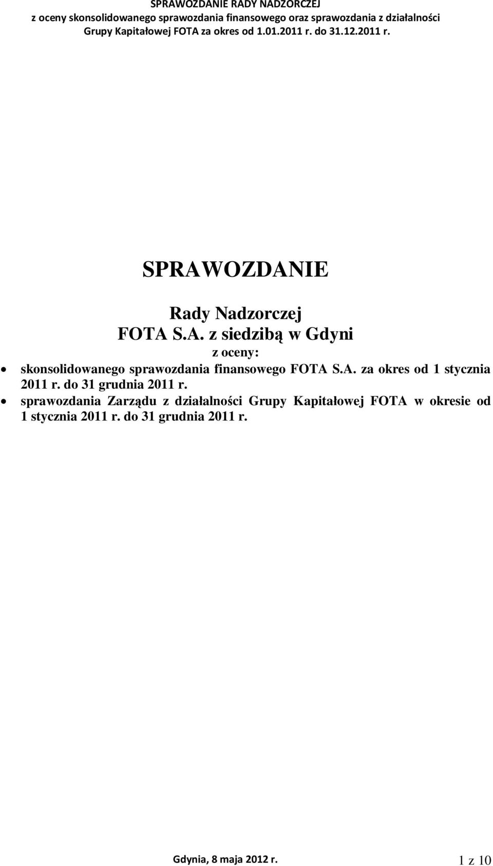 OZDANIE Rady Nadzorczej FOTA S.A. z siedzib w Gdyni z oceny: skonsolidowanego sprawozdania finansowego FOTA S.A. za okres od 1 stycznia 2011 r.