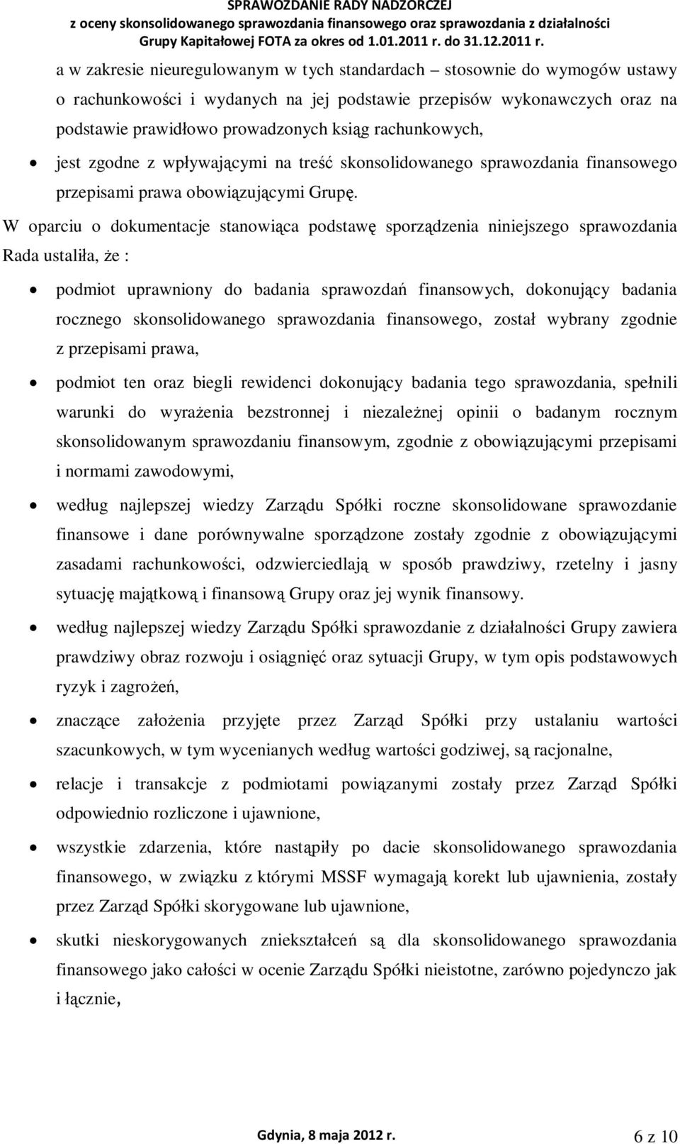 a w zakresie nieuregulowanym w tych standardach stosownie do wymogów ustawy o rachunkowoci i wydanych na jej podstawie przepisów wykonawczych oraz na podstawie prawidowo prowadzonych ksig