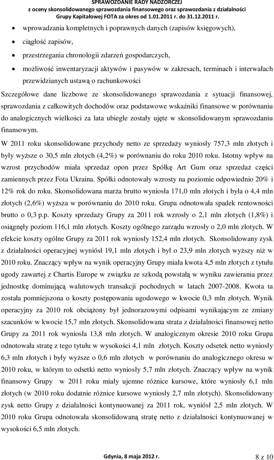 wprowadzania kompletnych i poprawnych danych (zapisów ksigowych), ci zapisów, przestrzegania chronologii zdarze gospodarczych, moliwo inwentaryzacji aktywów i pasywów w zakresach, terminach i