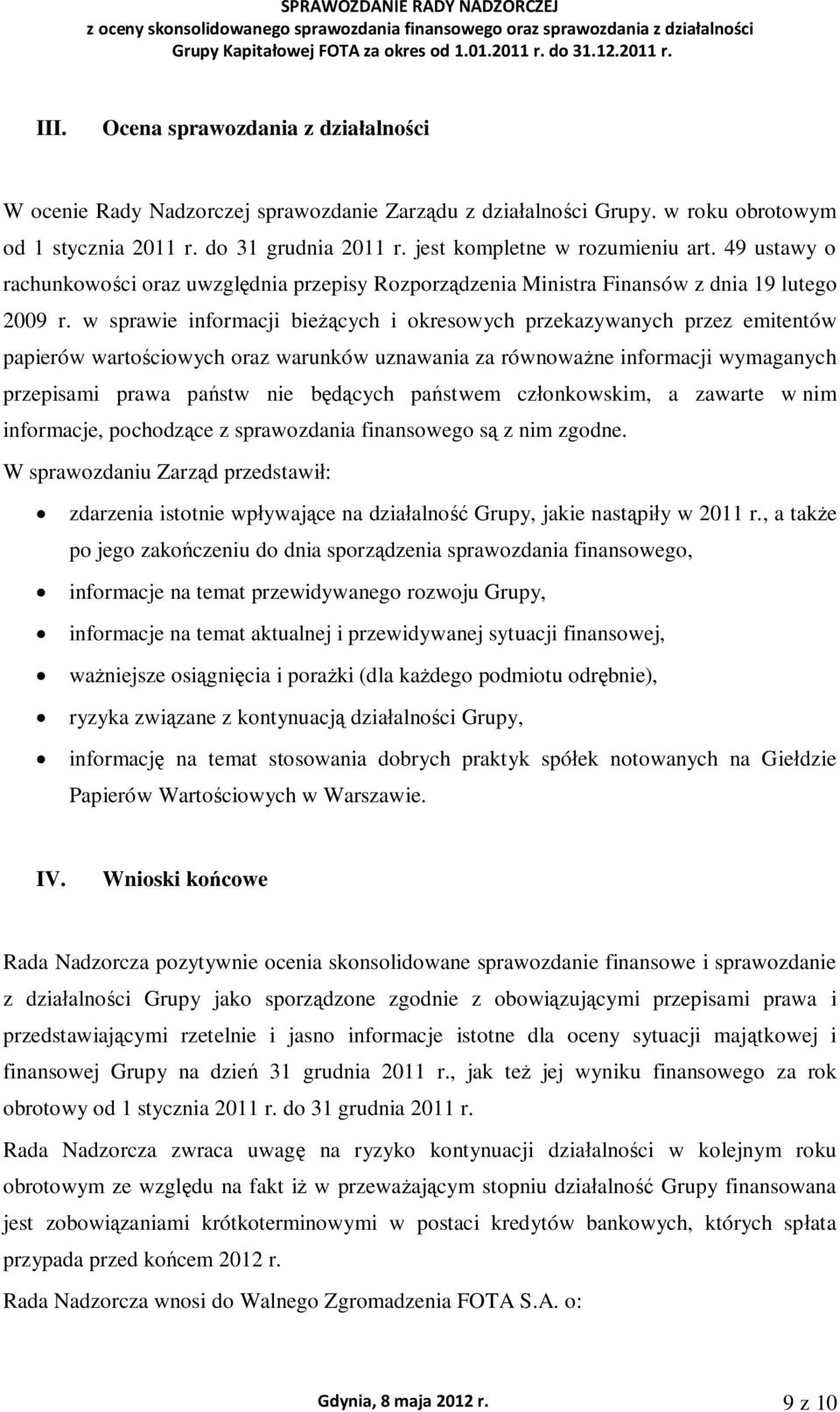 49 ustawy o rachunkowoci oraz uwzgldnia przepisy Rozporzdzenia Ministra Finansów z dnia 19 lutego 2009 r.