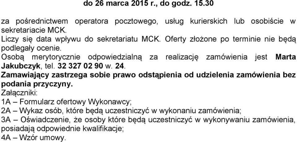 Osobą merytorycznie odpowiedzialną za realizację zamówienia jest Marta Jakubczyk, tel. 32 327 02 90 w. 24.