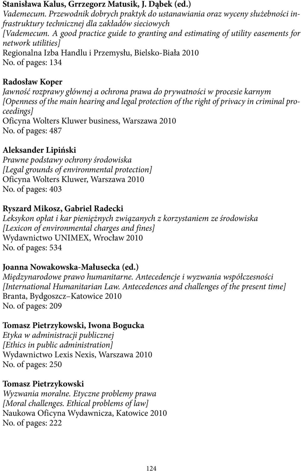 of pages: 134 Radosław Koper Jawność rozprawy głównej a ochrona prawa do prywatności w procesie karnym [Openness of the main hearing and legal protection of the right of privacy in criminal