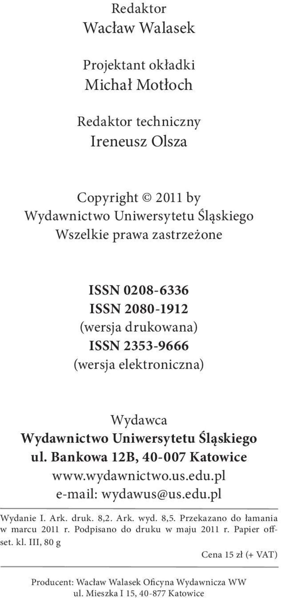 Bankowa 12B, 40-007 Katowice www.wydawnictwo.us.edu.pl e-mail: wydawus@us.edu.pl Wydanie I. Ark. druk. 8,2. Ark. wyd. 8,5.