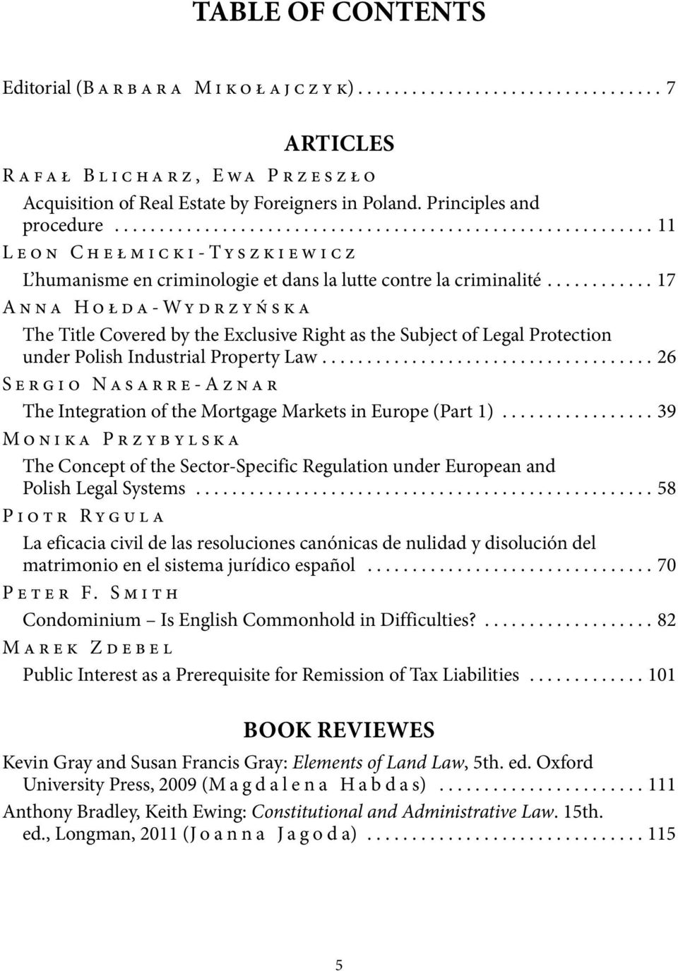 ........... 17 Anna Hołda-Wydrzyńska The Title Covered by the Exclusive Right as the Subject of Legal Protection under Polish Industrial Property Law.