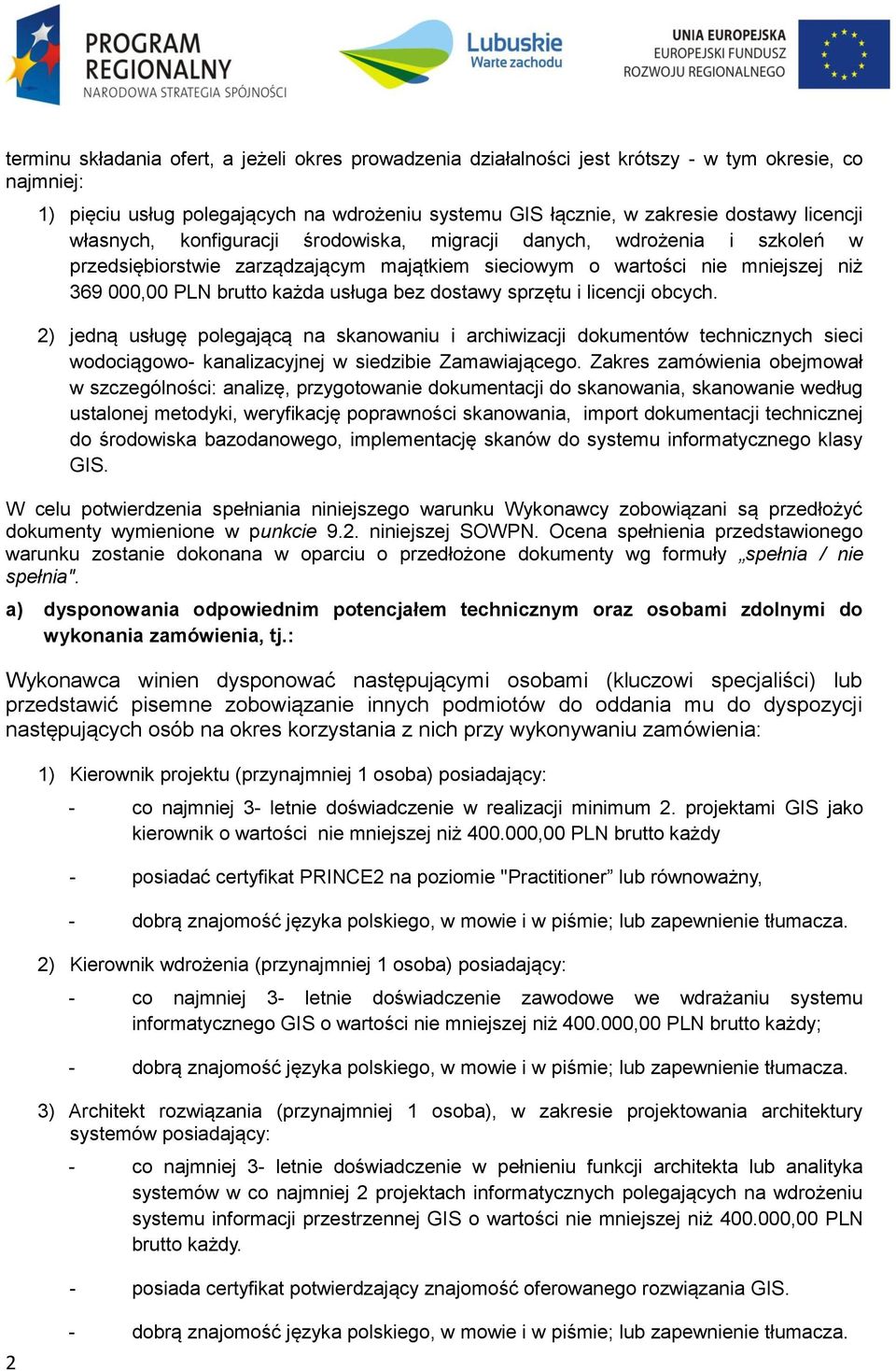 dostawy sprzętu i licencji obcych. 2) jedną usługę polegającą na skanowaniu i archiwizacji dokumentów technicznych sieci wodociągowo- kanalizacyjnej w siedzibie Zamawiającego.