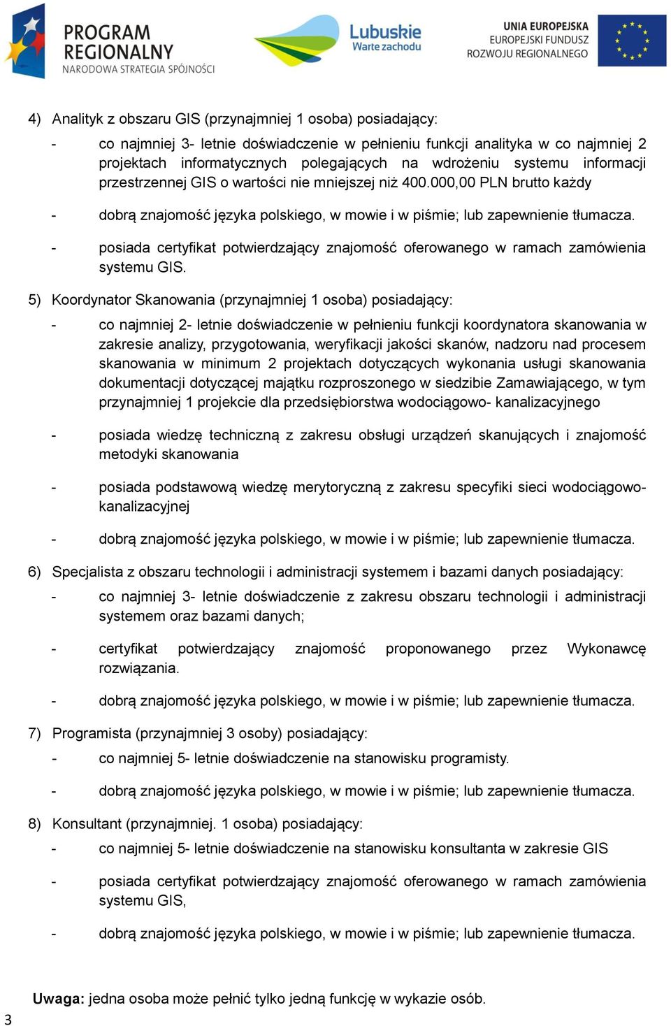 5) Koordynator Skanowania (przynajmniej 1 osoba) posiadający: - co najmniej 2- letnie doświadczenie w pełnieniu funkcji koordynatora skanowania w zakresie analizy, przygotowania, weryfikacji jakości