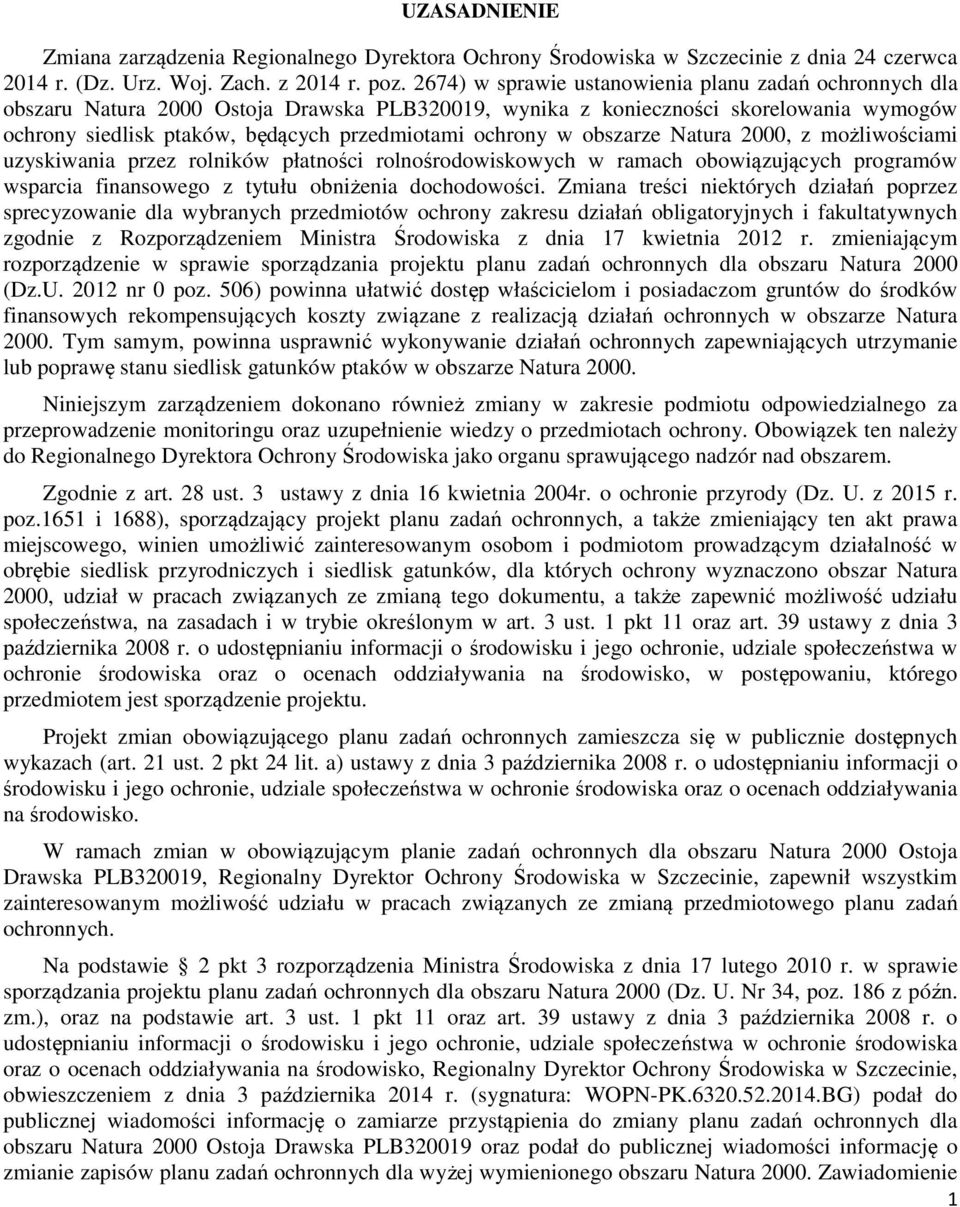 w obszarze Natura 2000, z możliwościami uzyskiwania przez rolników płatności rolnośrodowiskowych w ramach obowiązujących programów wsparcia finansowego z tytułu obniżenia dochodowości.