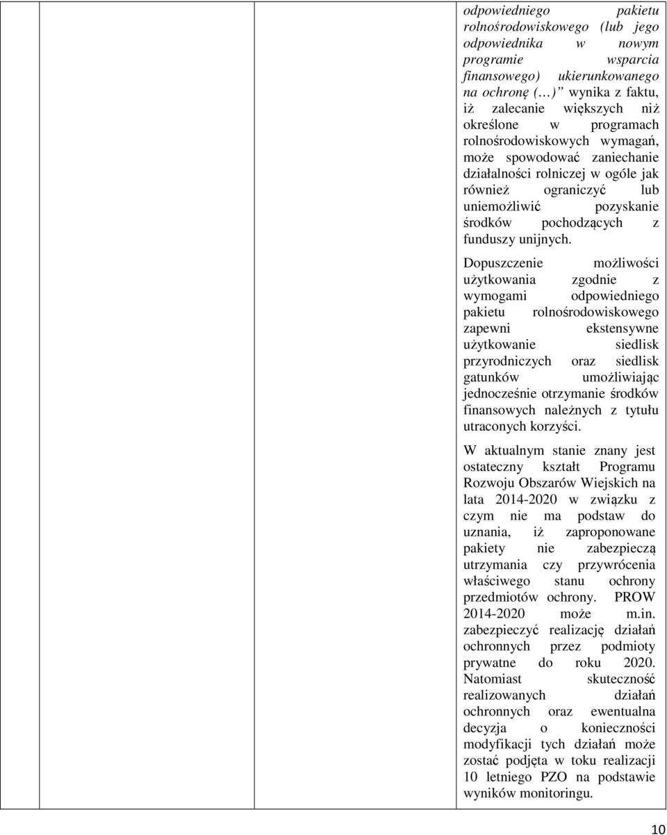 Dopuszczenie możliwości użytkowania zgodnie z wymogami odpowiedniego pakietu rolnośrodowiskowego zapewni ekstensywne użytkowanie siedlisk przyrodniczych oraz siedlisk gatunków umożliwiając