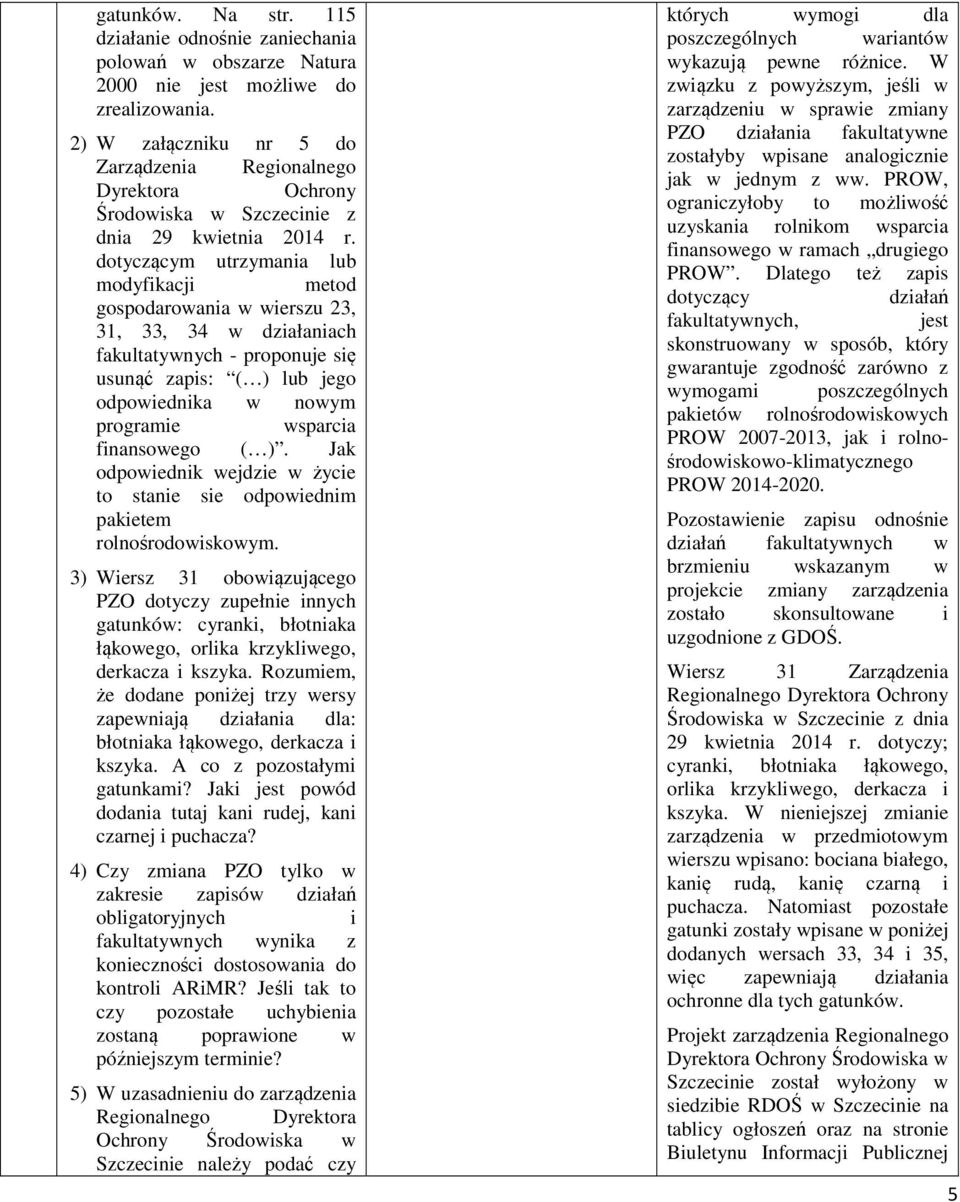 dotyczącym utrzymania lub modyfikacji metod gospodarowania w wierszu 23, 31, 33, 34 w działaniach fakultatywnych - proponuje się usunąć zapis: ( ) lub jego odpowiednika w nowym programie wsparcia