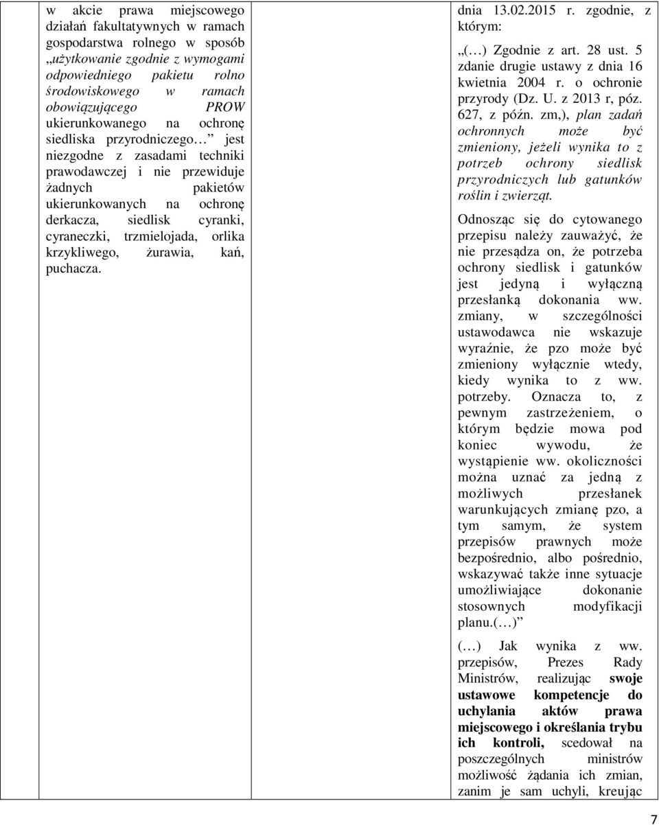 cyraneczki, trzmielojada, orlika krzykliwego, żurawia, kań, puchacza. dnia 13.02.2015 r. zgodnie, z którym: ( ) Zgodnie z art. 28 ust. 5 zdanie drugie ustawy z dnia 16 kwietnia 2004 r.