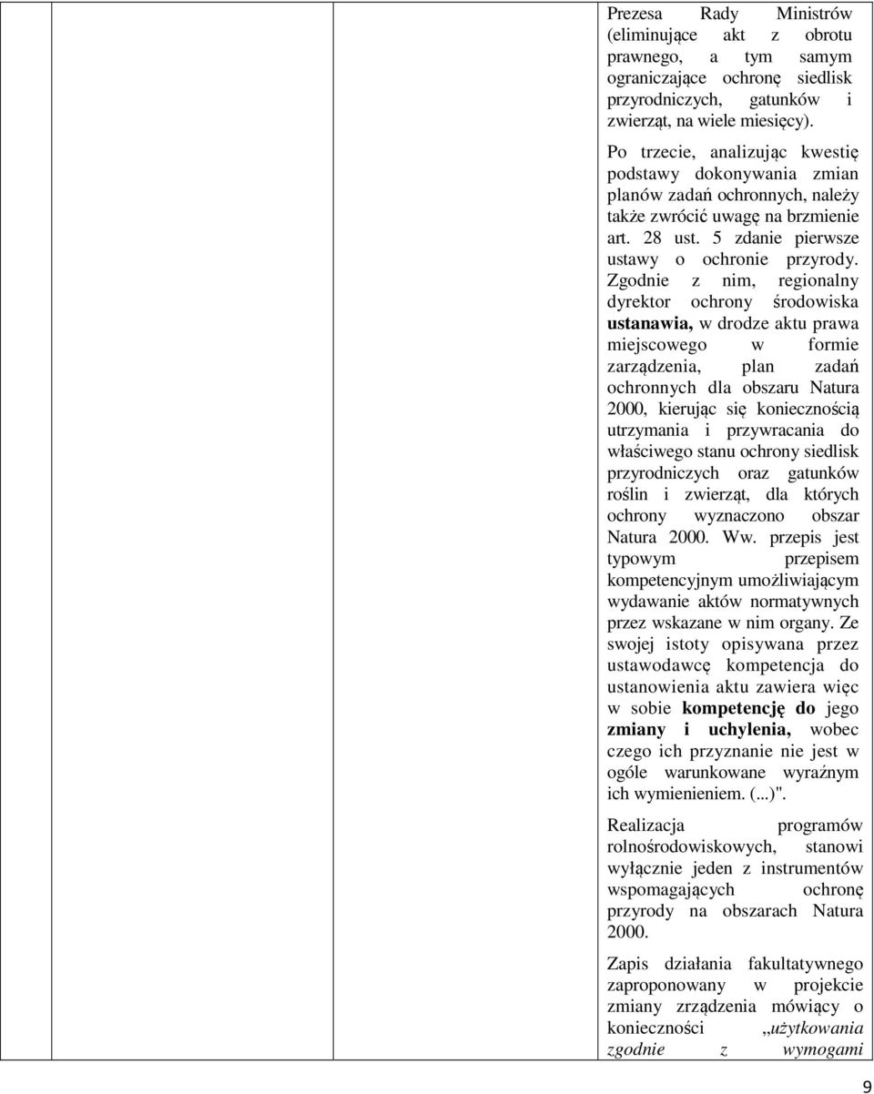 Zgodnie z nim, regionalny dyrektor ochrony środowiska ustanawia, w drodze aktu prawa miejscowego w formie zarządzenia, plan zadań ochronnych dla obszaru Natura 2000, kierując się koniecznością