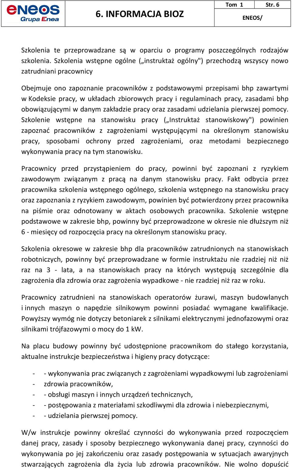 zbiorowych pracy i regulaminach pracy, zasadami bhp obowiązującymi w danym zakładzie pracy oraz zasadami udzielania pierwszej pomocy.