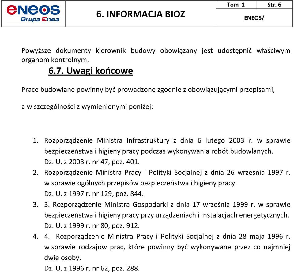 w sprawie bezpieczeństwa i higieny pracy podczas wykonywania robót budowlanych. Dz. U. z 2003 r. nr 47, poz. 401. 2. Rozporządzenie Ministra Pracy i Polityki Socjalnej z dnia 26 września 1997 r.