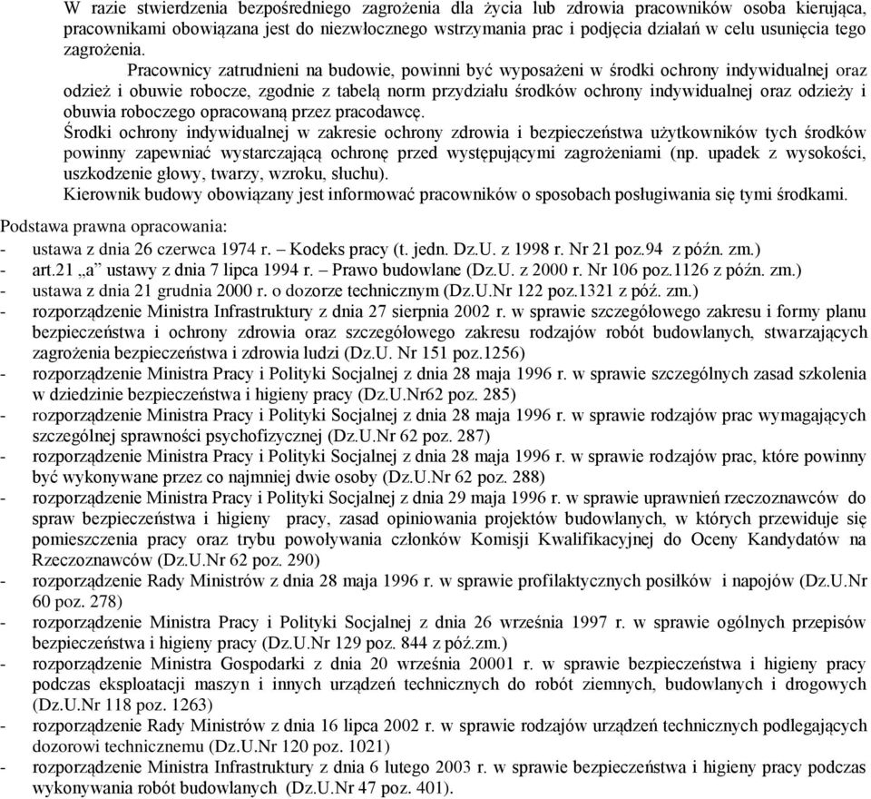 Pracownicy zatrudnieni na budowie, powinni być wyposażeni w środki ochrony indywidualnej oraz odzież i obuwie robocze, zgodnie z tabelą norm przydziału środków ochrony indywidualnej oraz odzieży i