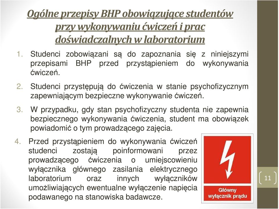 Studenci przystępują do ćwiczenia w stanie psychofizycznym zapewniającym bezpieczne wykonywaniećwiczeń. 3.