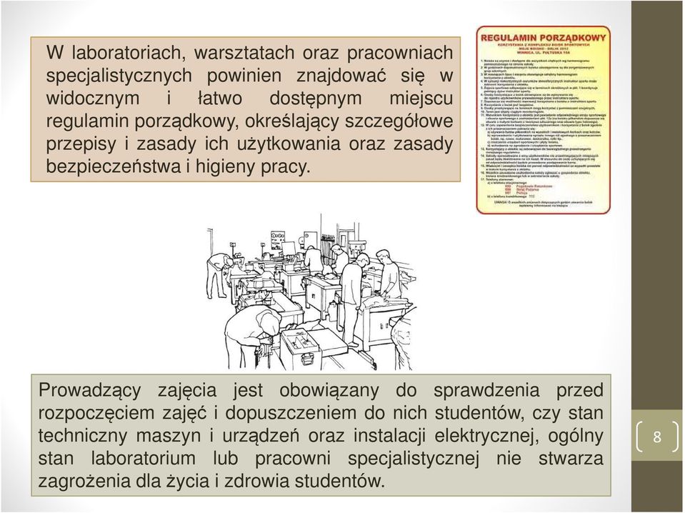 Prowadzący zajęcia jest obowiązany do sprawdzenia przed rozpoczęciem zajęć i dopuszczeniem do nich studentów, czy stan techniczny