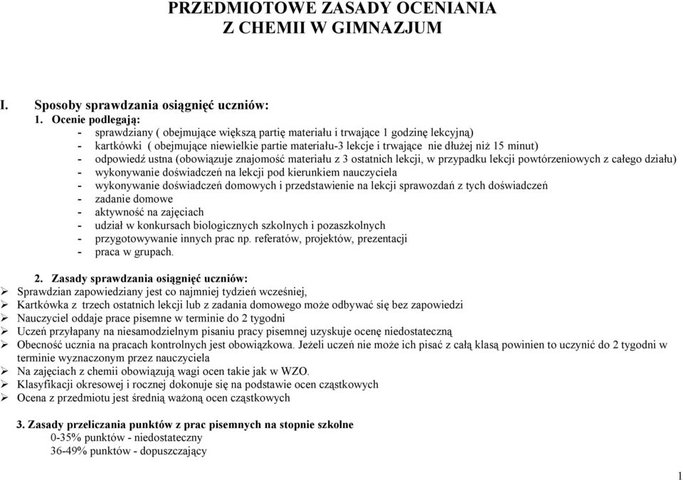 - odpowiedź ustna (obowiązuje znajomość materiału z 3 ostatnich lekcji, w przypadku lekcji powtórzeniowych z całego działu) - wykonywanie doświadczeń na lekcji pod kierunkiem nauczyciela -