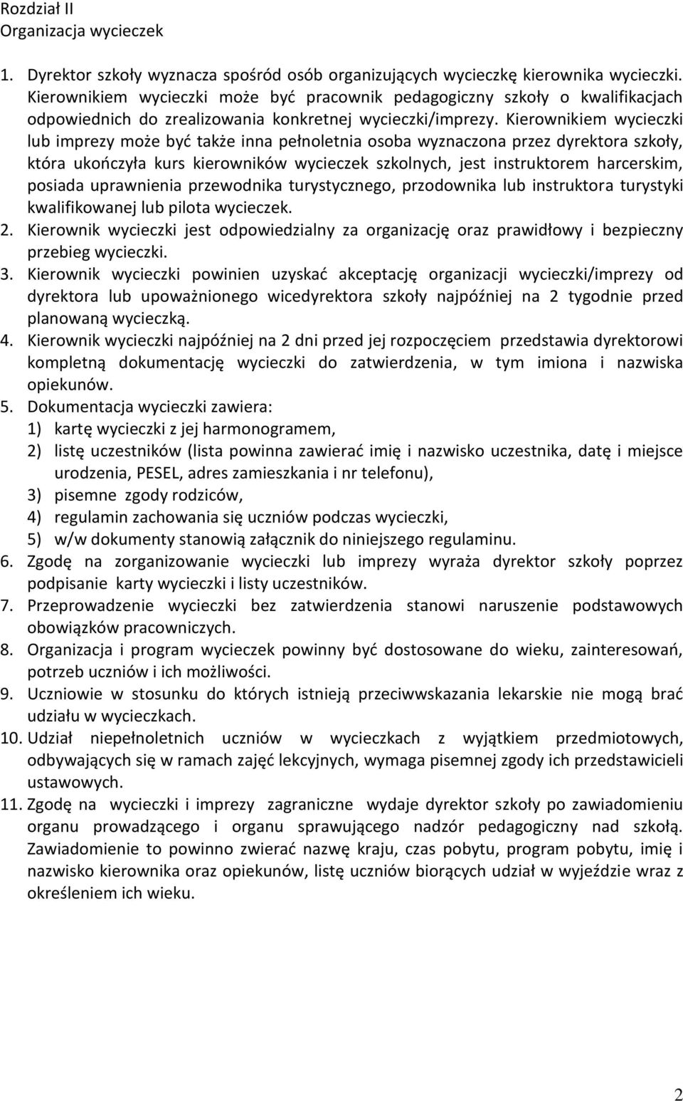 Kierownikiem wycieczki lub imprezy może byd także inna pełnoletnia osoba wyznaczona przez dyrektora szkoły, która ukooczyła kurs kierowników wycieczek szkolnych, jest instruktorem harcerskim, posiada