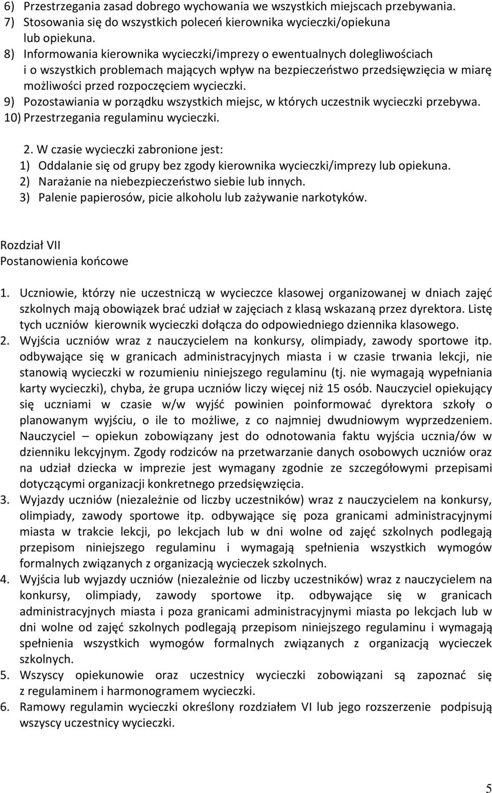 9) Pozostawiania w porządku wszystkich miejsc, w których uczestnik wycieczki przebywa. 10) Przestrzegania regulaminu wycieczki. 2.