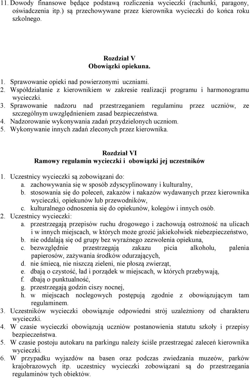 Sprawowanie nadzoru nad przestrzeganiem regulaminu przez uczniów, ze szczególnym uwzględnieniem zasad bezpieczeństwa. 4. Nadzorowanie wykonywania zadań przydzielonych uczniom. 5.