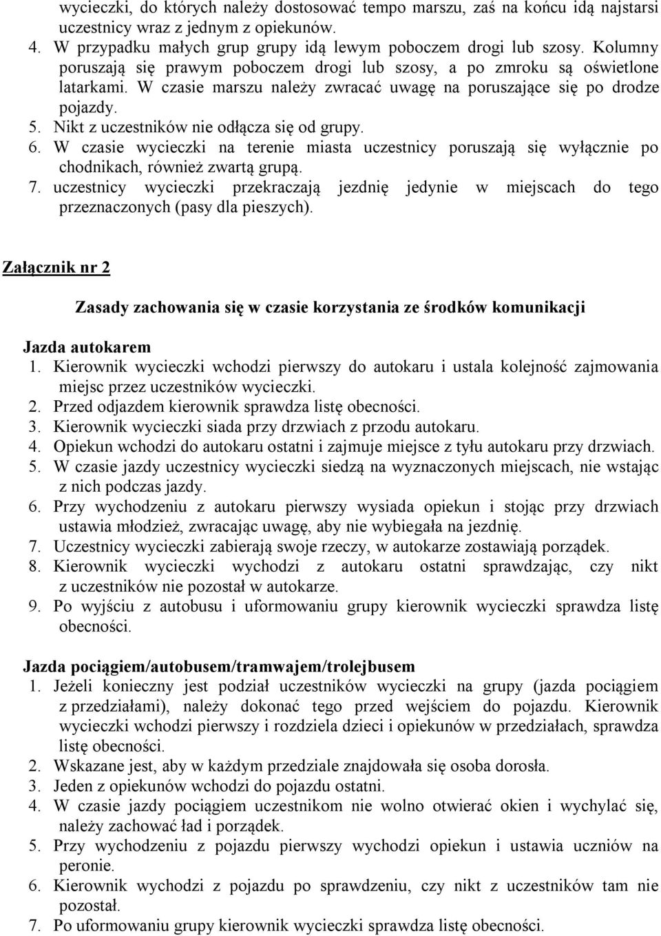 Nikt z uczestników nie odłącza się od grupy. 6. W czasie wycieczki na terenie miasta uczestnicy poruszają się wyłącznie po chodnikach, również zwartą grupą. 7.