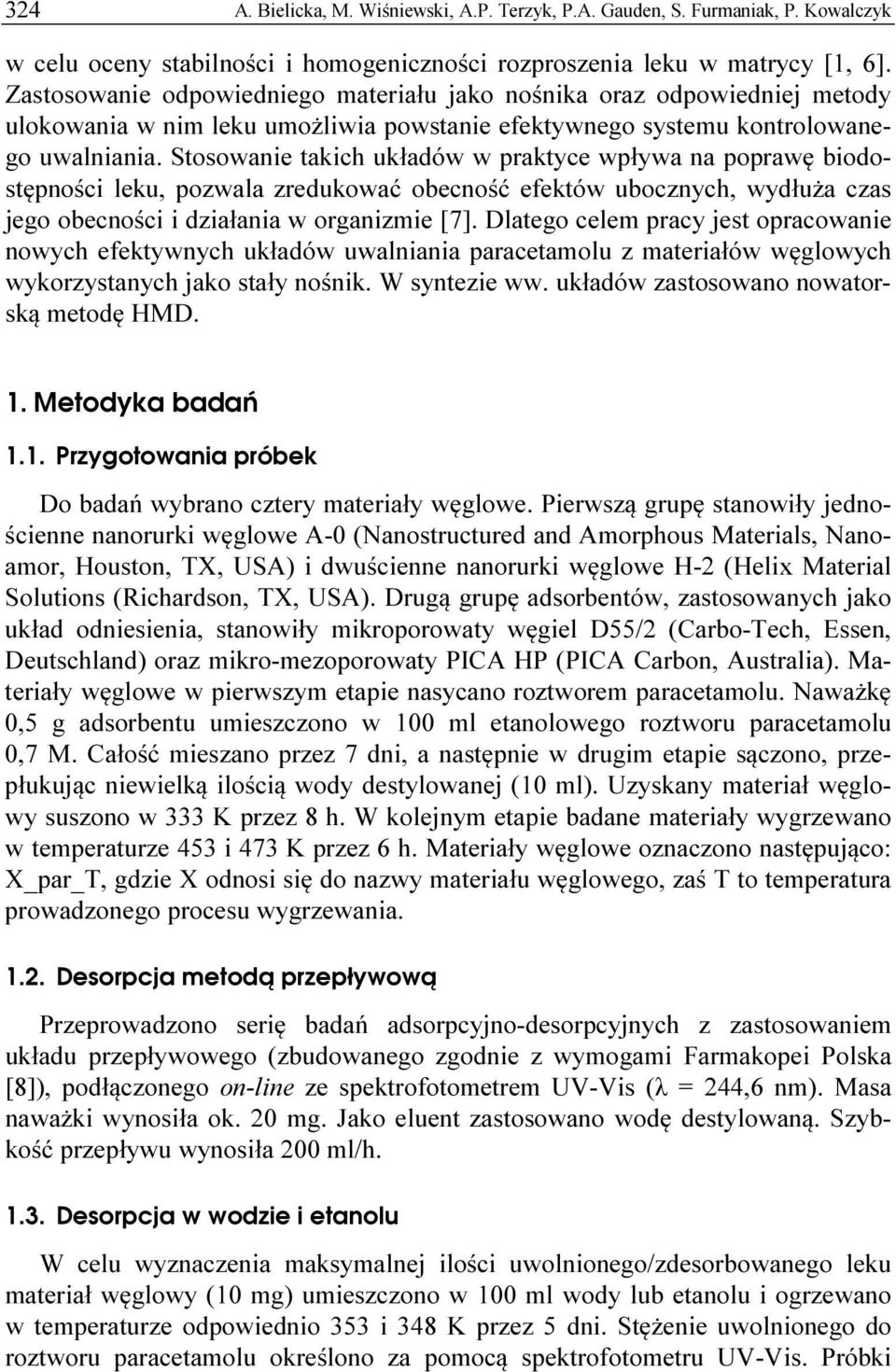 Stosowanie takich układów w praktyce wpływa na poprawę biodostępności leku, pozwala zredukować obecność efektów ubocznych, wydłuża czas jego obecności i działania w organizmie [7].