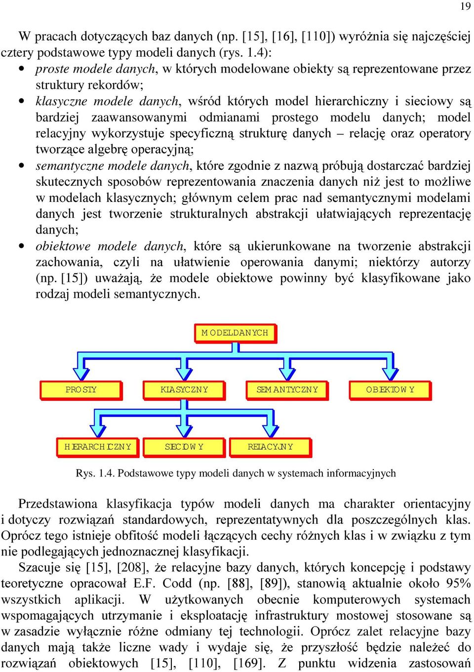 odmianami prostego modelu danych; model relacyjq\ Z\NRU]\VWXMH VSHF\ILF]Q VWUXNWXU GDQ\FK UHODFM RUD] RSHUDWRU\ WZRU]FH DOJHEU RSHUDF\MQ semantyczne modele danych NWyUH ]JRGQLH ] QD]Z SUyEXM