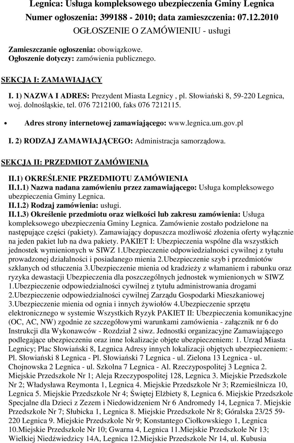 076 7212100, faks 076 7212115. Adres strony internetowej zamawiającego: www.legnica.um.gov.pl I. 2) RODZAJ ZAMAWIAJĄCEGO: Administracja samorządowa. SEKCJA II: PRZEDMIOT ZAMÓWIENIA II.