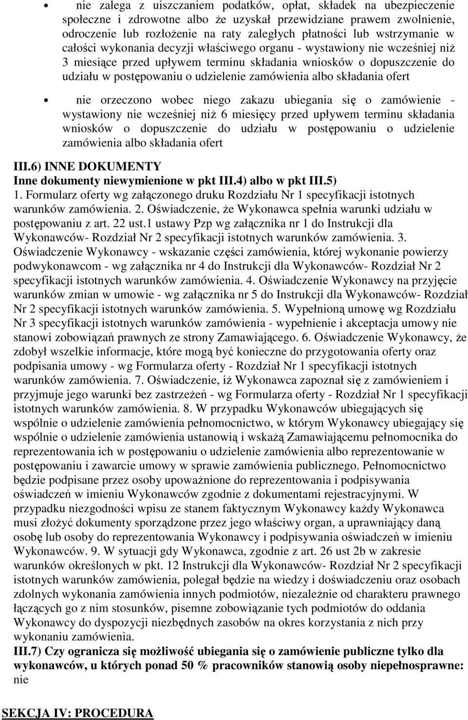 zamówienia albo składania ofert nie orzeczono wobec niego zakazu ubiegania się o zamówienie - wystawiony nie wcześniej niŝ 6 miesięcy przed upływem terminu składania wniosków o dopuszczenie do