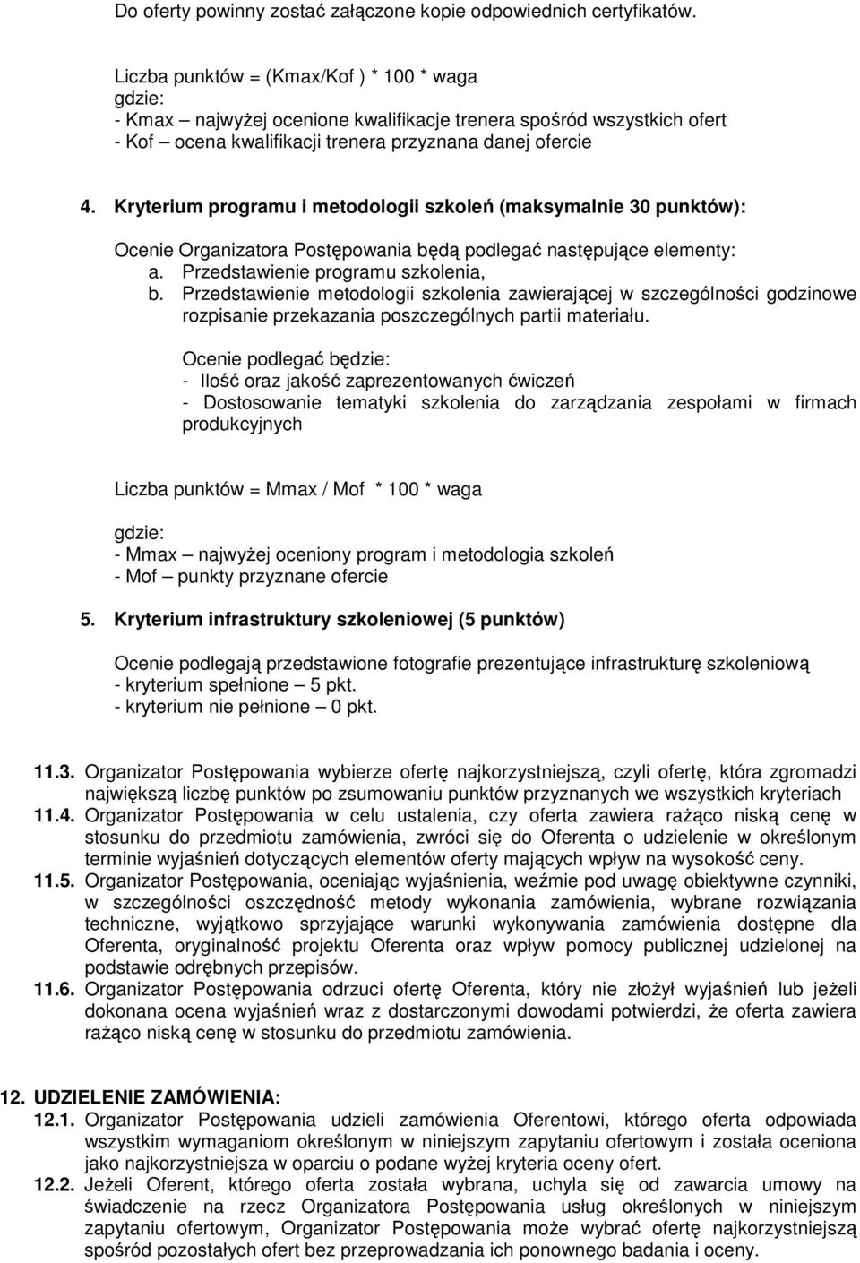 Kryterium programu i metodologii szkoleń (maksymalnie 30 punktów): Ocenie Organizatora Postępowania będą podlegać następujące elementy: a. Przedstawienie programu szkolenia, b.