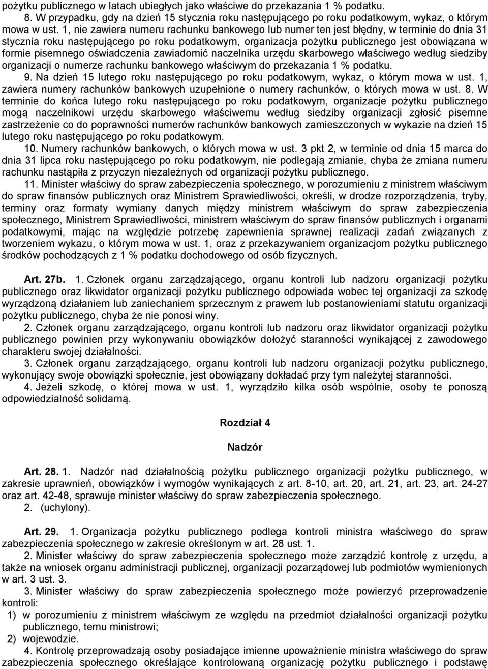 pisemnego oświadczenia zawiadomić naczelnika urzędu skarbowego właściwego według siedziby organizacji o numerze rachunku bankowego właściwym do przekazania 1 % podatku. 9.