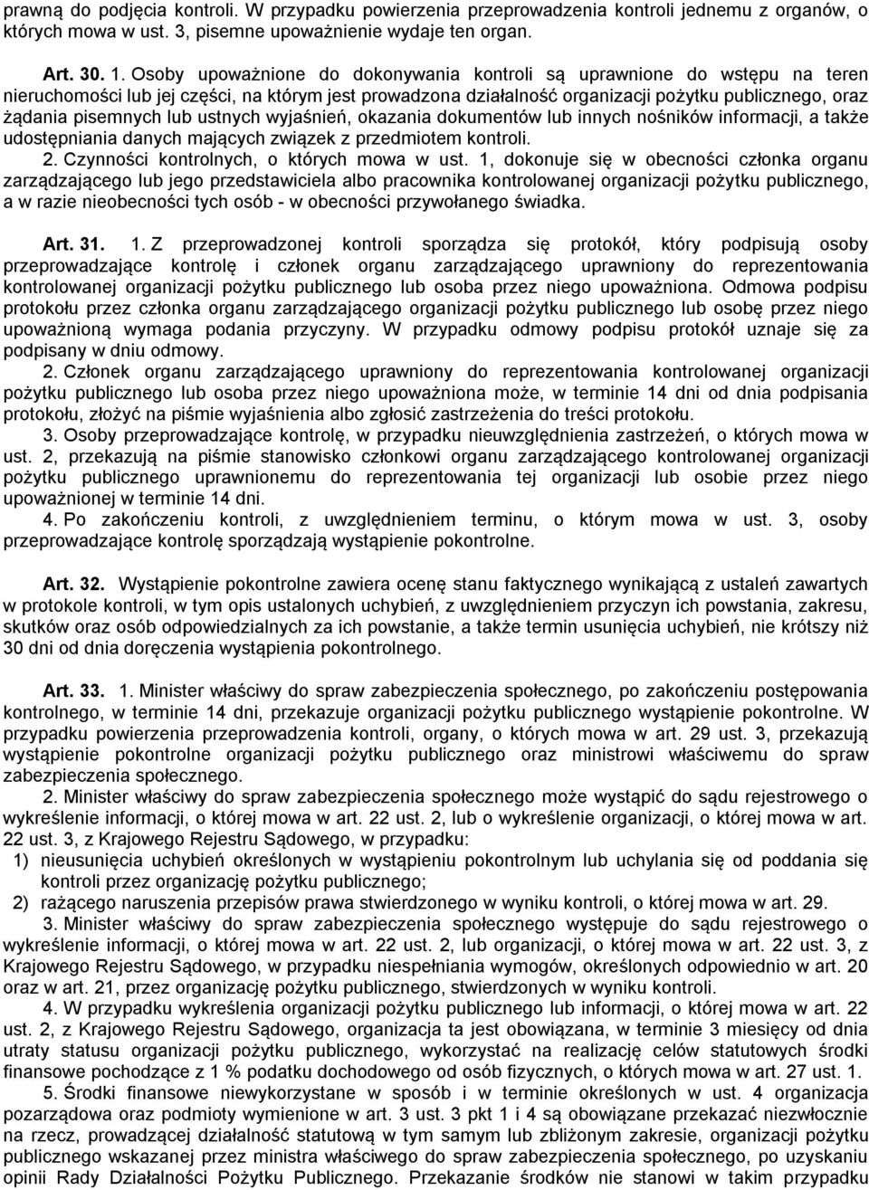 lub ustnych wyjaśnień, okazania dokumentów lub innych nośników informacji, a także udostępniania danych mających związek z przedmiotem kontroli. 2. Czynności kontrolnych, o których mowa w ust.