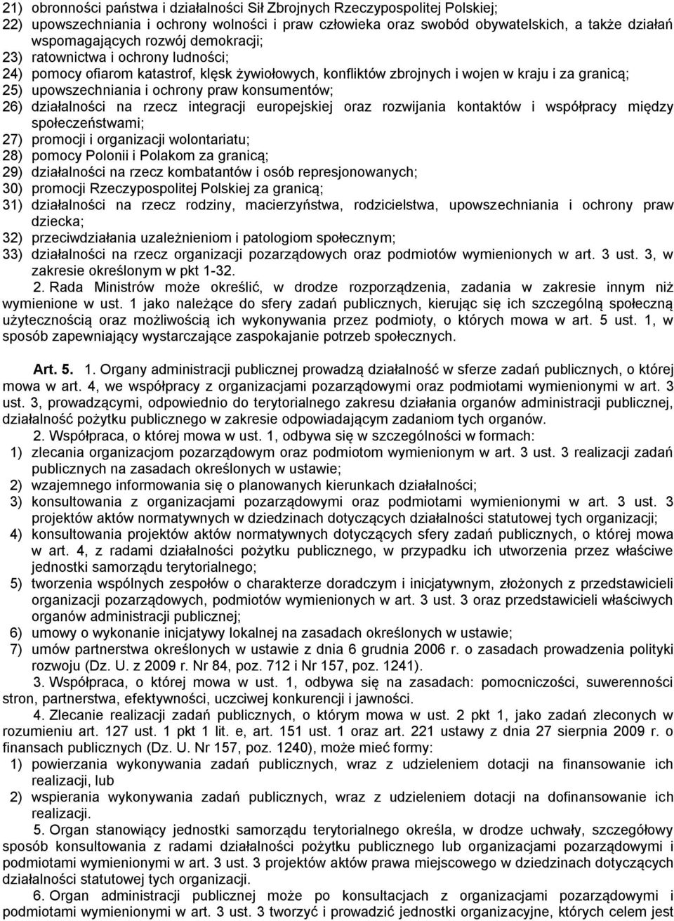 działalności na rzecz integracji europejskiej oraz rozwijania kontaktów i współpracy między społeczeństwami; 27) promocji i organizacji wolontariatu; 28) pomocy Polonii i Polakom za granicą; 29)