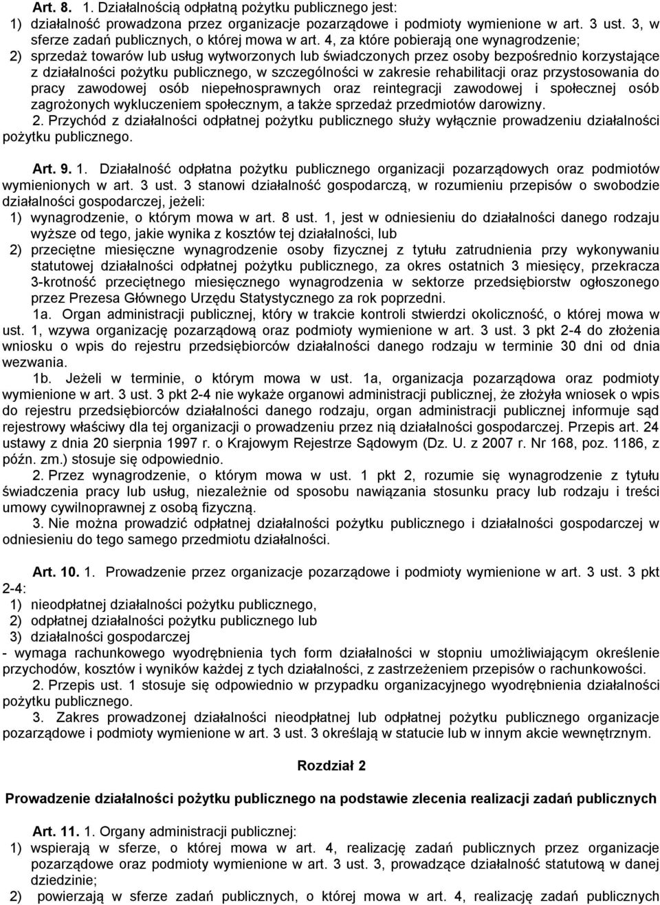 4, za które pobierają one wynagrodzenie; 2) sprzedaż towarów lub usług wytworzonych lub świadczonych przez osoby bezpośrednio korzystające z działalności pożytku publicznego, w szczególności w