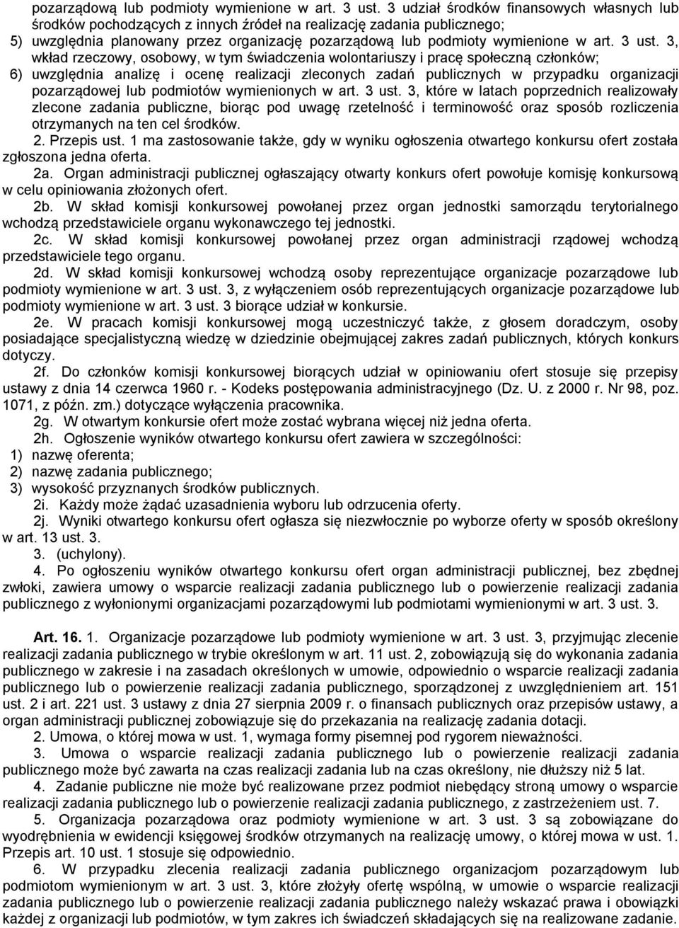 świadczenia wolontariuszy i pracę społeczną członków; 6) uwzględnia analizę i ocenę realizacji zleconych zadań publicznych w przypadku organizacji pozarządowej lub podmiotów wymienionych w art. 3 ust.