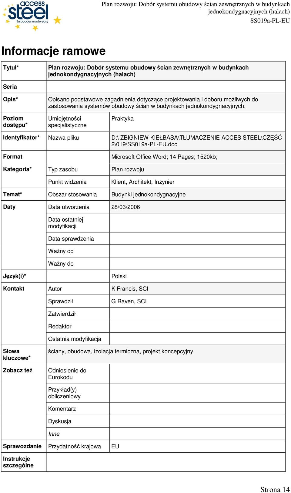 doc Format Kategoria* Typ zasobu Punkt widzenia Microsoft Office Word; 14 Pages; 1520kb; Plan rozwoju Klient, Architekt, InŜynier Temat* Obszar stosowania Budynki jednokondygnacyjne Daty Data