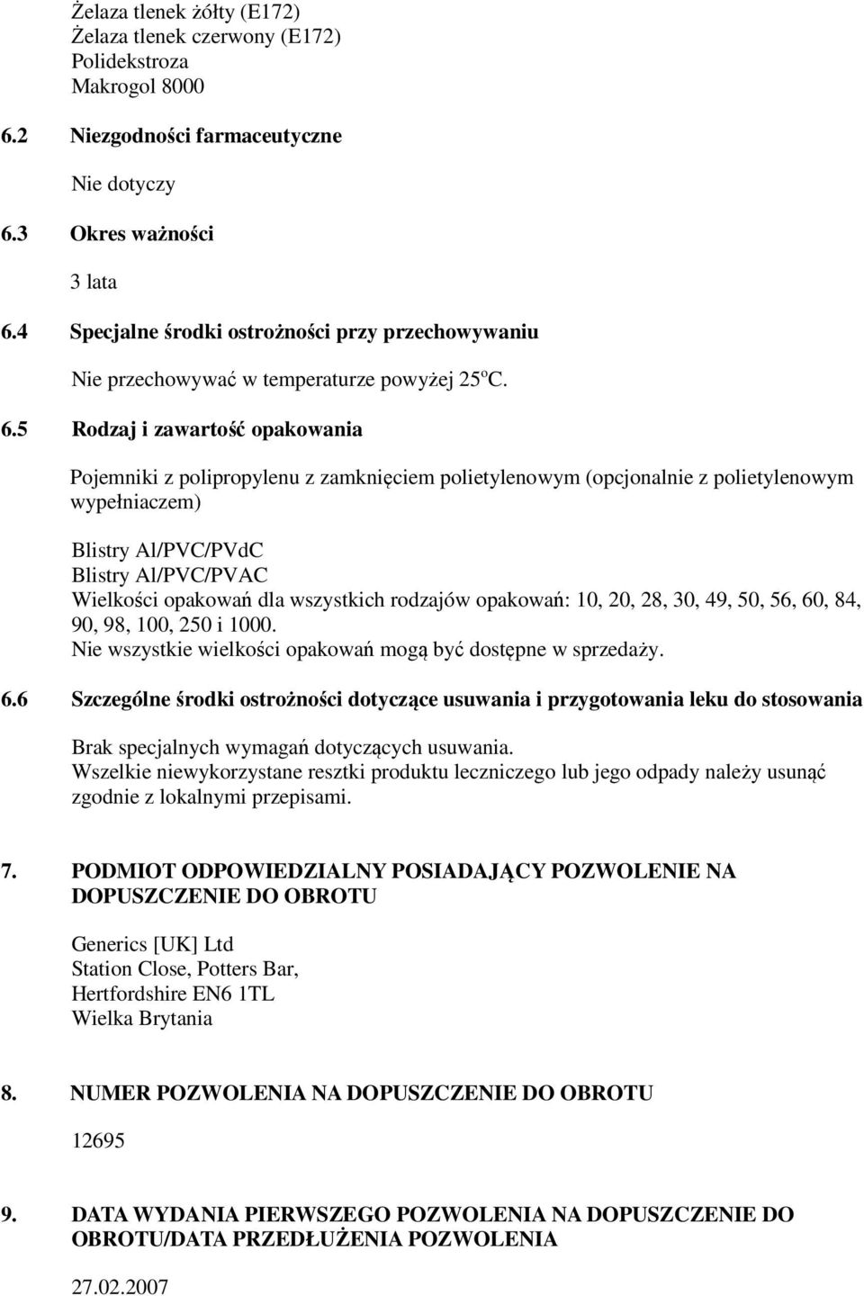 5 Rodzaj i zawartość opakowania Pojemniki z polipropylenu z zamknięciem polietylenowym (opcjonalnie z polietylenowym wypełniaczem) Blistry Al/PVC/PVdC Blistry Al/PVC/PVAC Wielkości opakowań dla