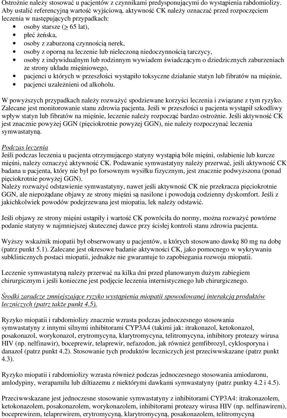 nerek, osoby z oporną na leczenie lub nieleczoną niedoczynnością tarczycy, osoby z indywidualnym lub rodzinnym wywiadem świadczącym o dziedzicznych zaburzeniach ze strony układu mięśniowego, pacjenci