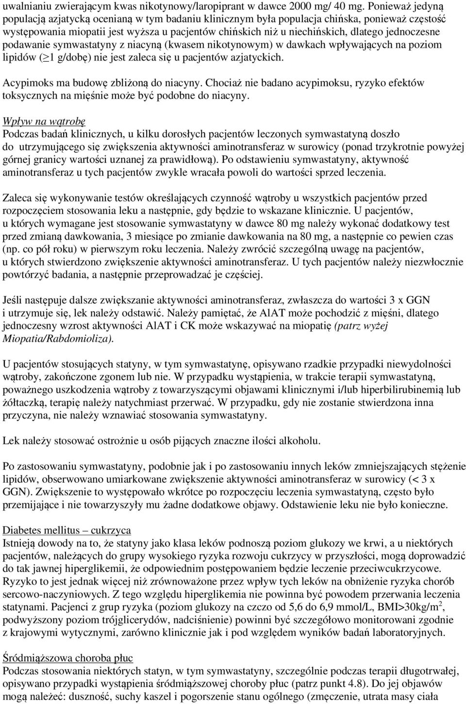 jednoczesne podawanie symwastatyny z niacyną (kwasem nikotynowym) w dawkach wpływających na poziom lipidów ( 1 g/dobę) nie jest zaleca się u pacjentów azjatyckich.