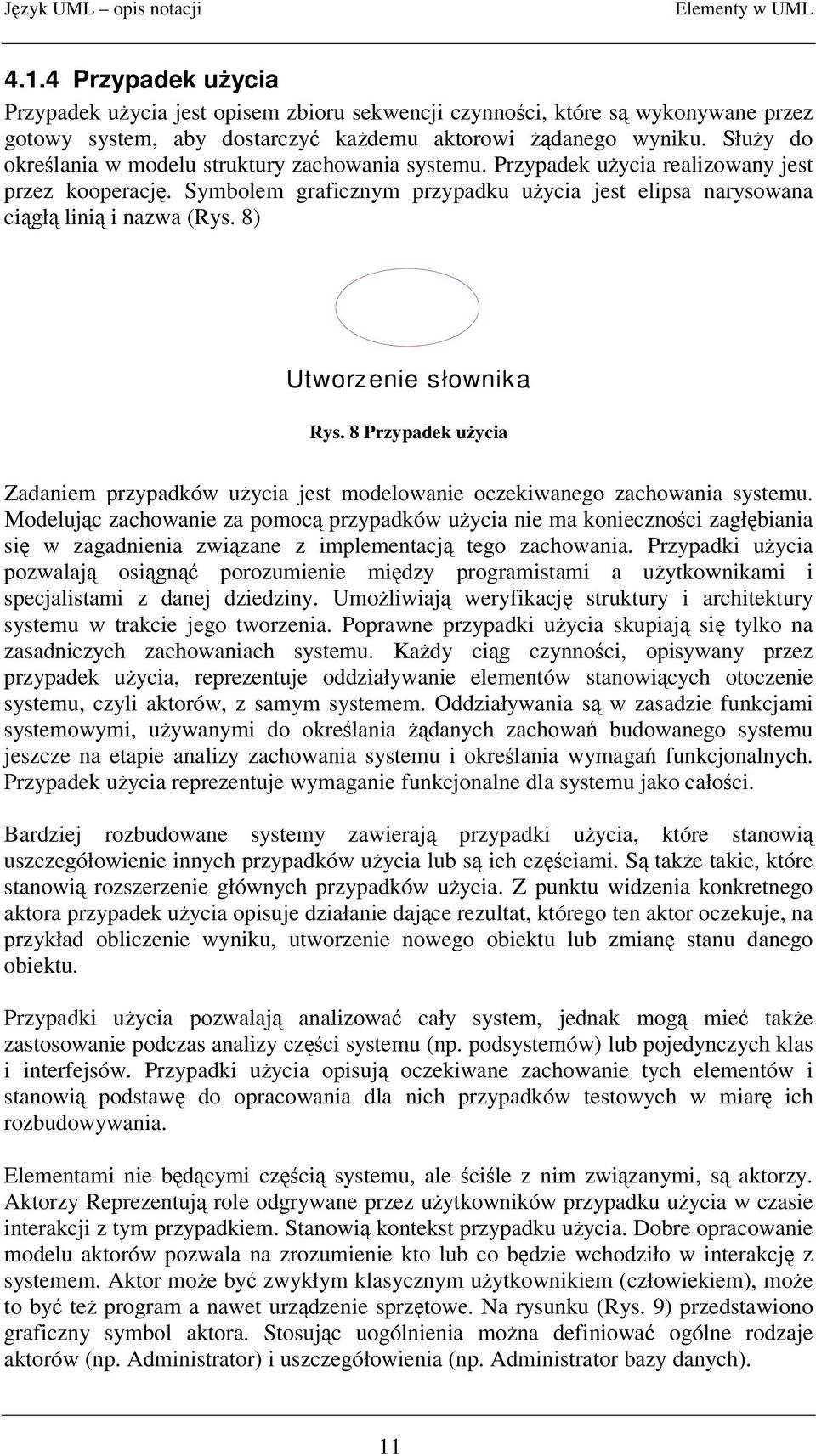 8) Utworzenie słownika Rys. 8 Przypadek uycia Zadaniem przypadków uycia jest modelowanie oczekiwanego zachowania systemu.