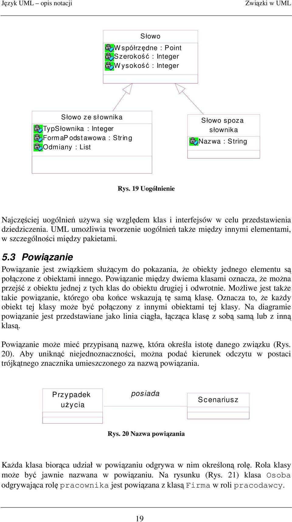 5.3 Powizanie Powizanie jest zwizkiem słucym do pokazania, e obiekty jednego elementu s połczone z obiektami innego.