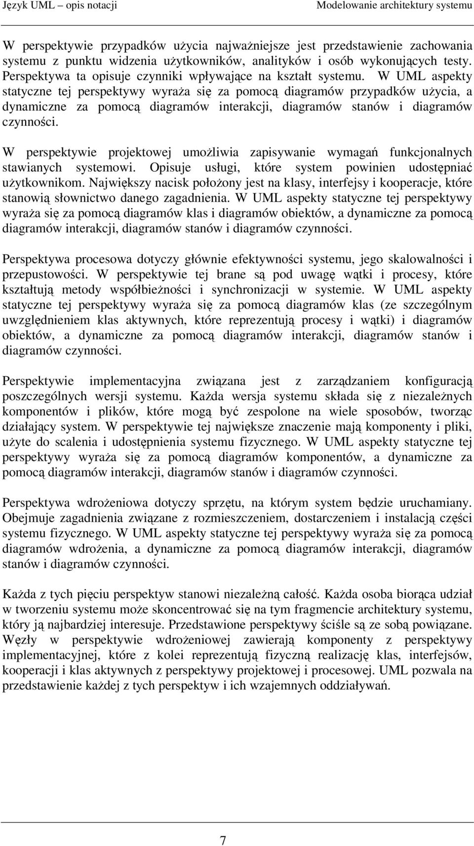 W UML aspekty statyczne tej perspektywy wyraa si za pomoc diagramów przypadków uycia, a dynamiczne za pomoc diagramów interakcji, diagramów stanów i diagramów czynnoci.