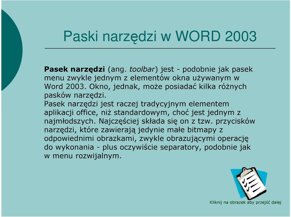 Pasek narzędzi jest raczej tradycyjnym elementem aplikacji office, niż standardowym, choć jest jednym z najmłodszych.