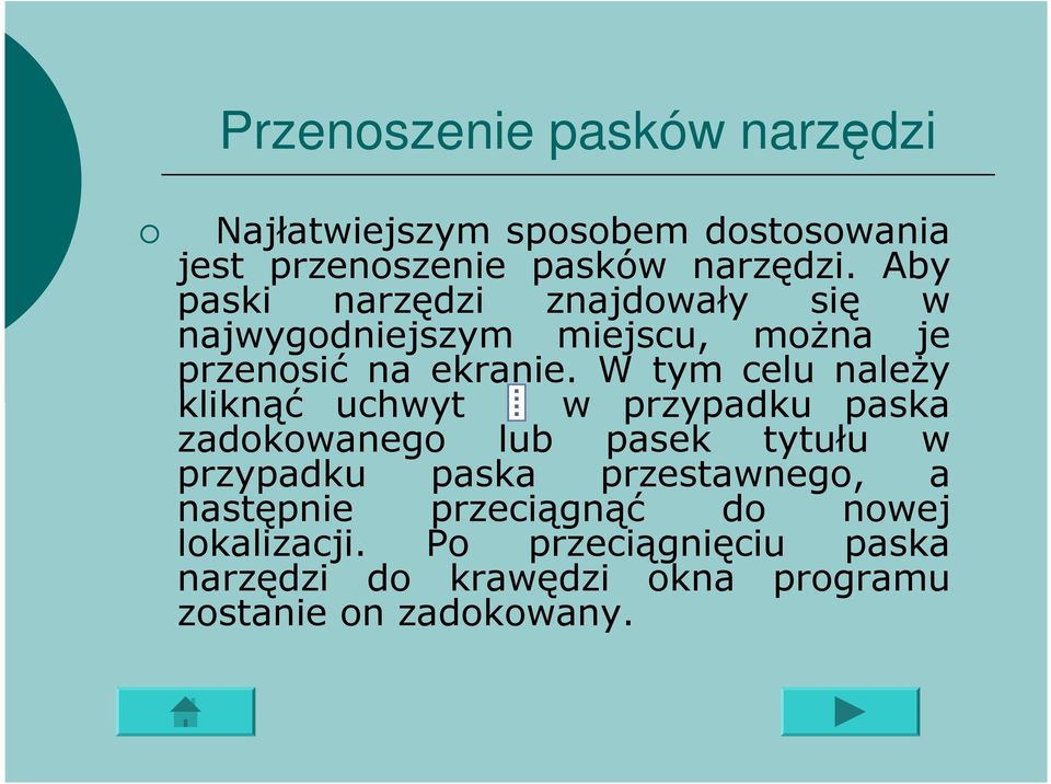 W tym celu należy kliknąć uchwyt w przypadku paska zadokowanego lub pasek tytułu w przypadku paska