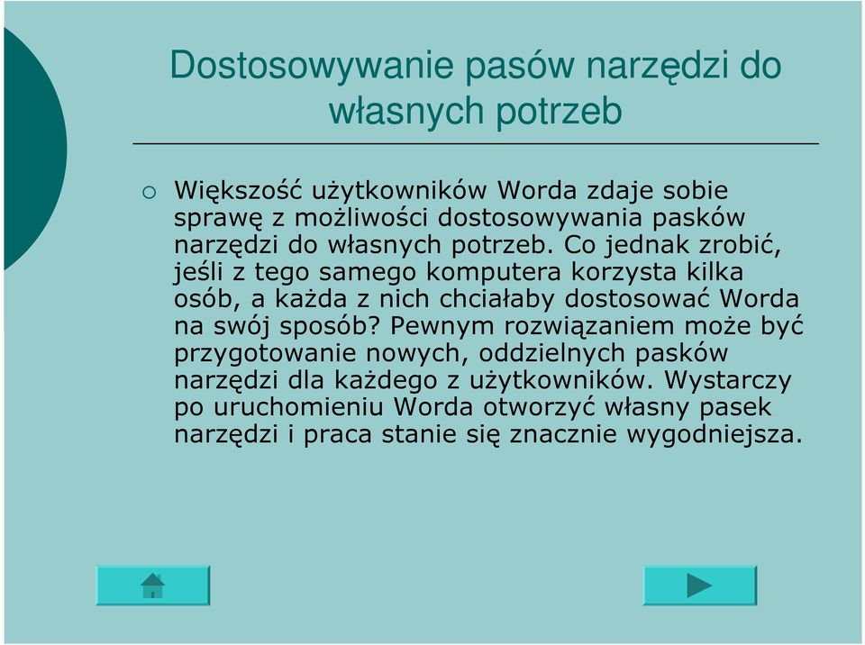 Co jednak zrobić, jeśli z tego samego komputera korzysta kilka osób, a każda z nich chciałaby dostosować Worda na swój sposób?