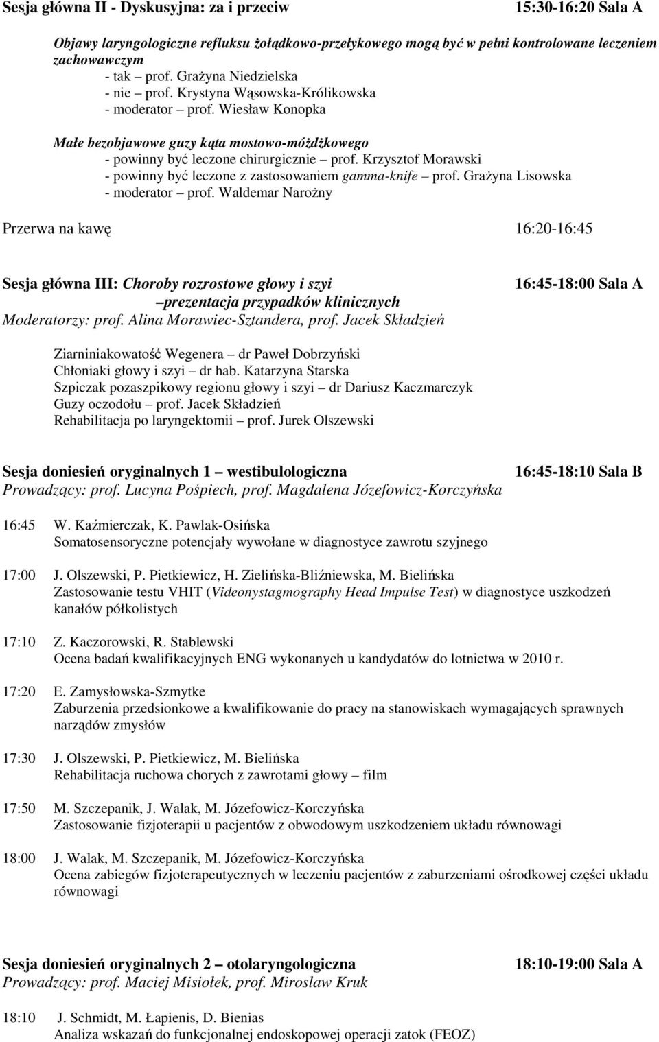 Krzysztof Morawski - powinny być leczone z zastosowaniem gamma-knife prof. Grażyna Lisowska - moderator prof.