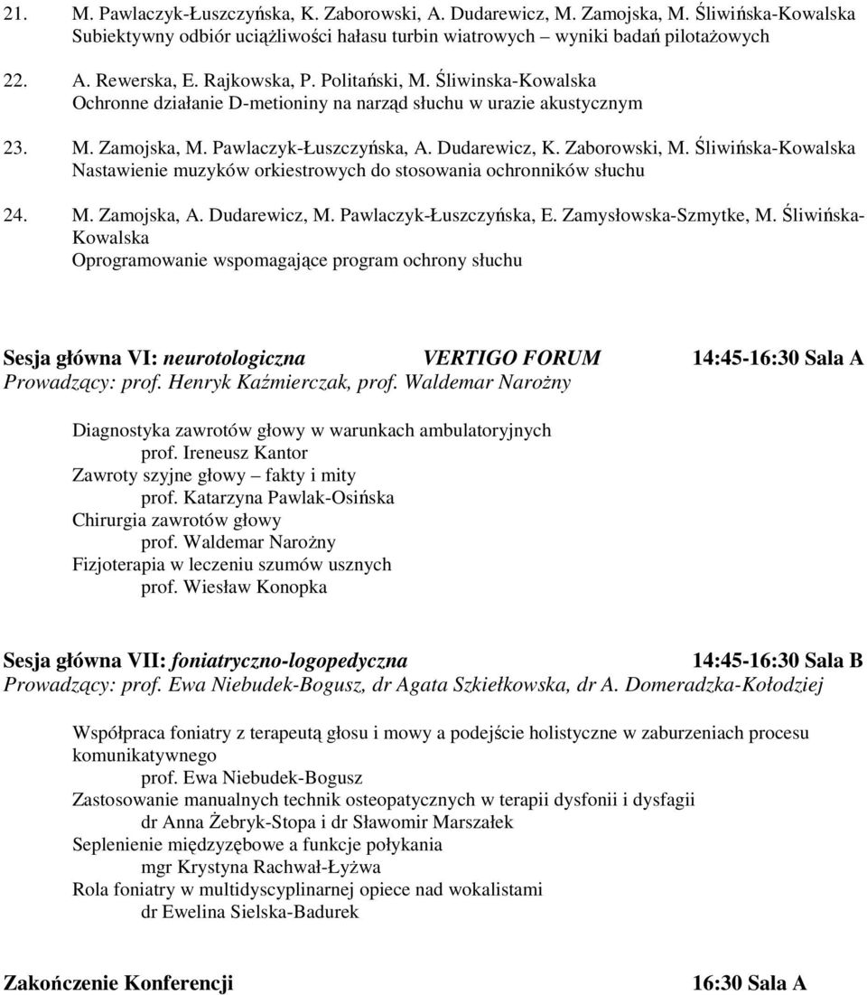 Śliwińska-Kowalska Nastawienie muzyków orkiestrowych do stosowania ochronników słuchu 24. M. Zamojska, A. Dudarewicz, M. Pawlaczyk-Łuszczyńska, E. Zamysłowska-Szmytke, M.