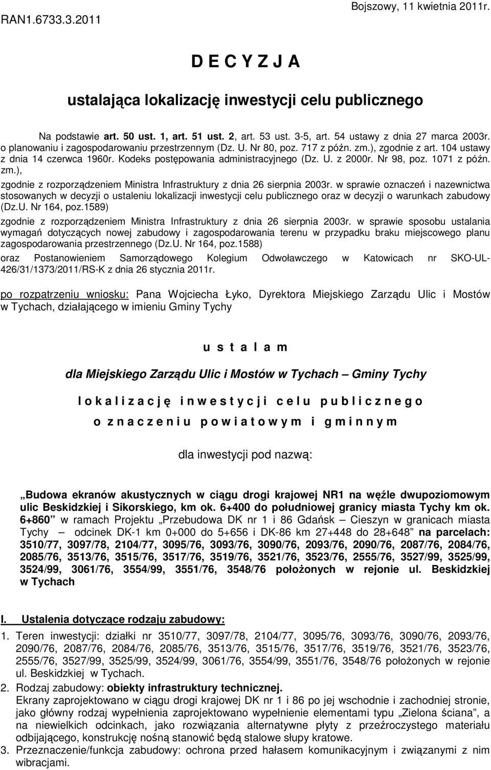 Kodeks postępowania administracyjnego (Dz. U. z 2000r. Nr 98, poz. 1071 z późn. zm.), zgodnie z rozporządzeniem Ministra Infrastruktury z dnia 26 sierpnia 2003r.