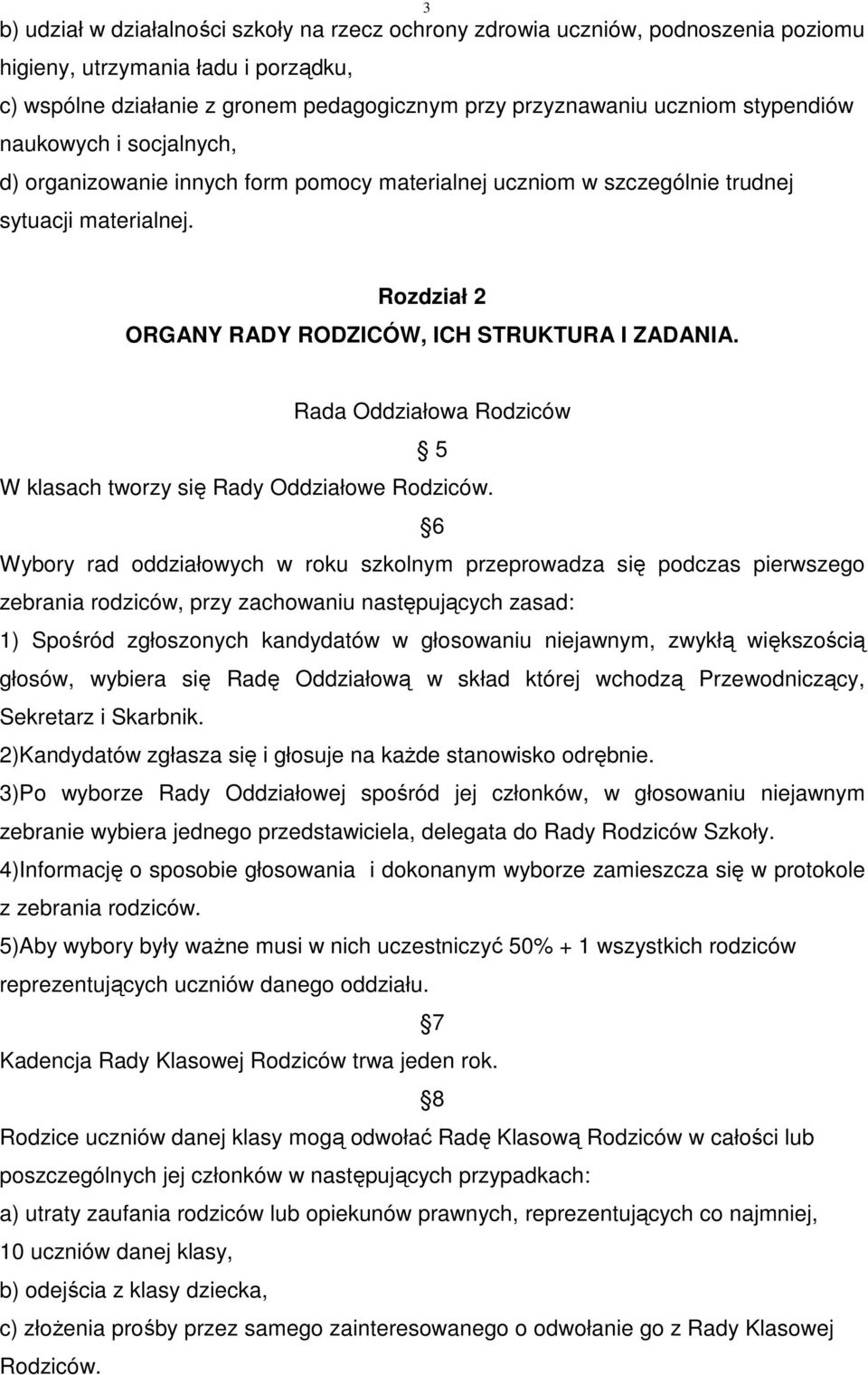 Rada Oddziałowa Rodziców 5 W klasach tworzy się Rady Oddziałowe Rodziców.