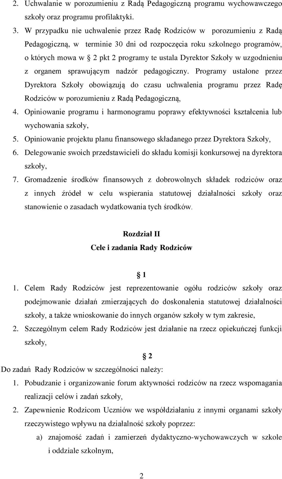 w uzgodnieniu z organem sprawującym nadzór pedagogiczny. Programy ustalone przez Dyrektora Szkoły obowiązują do czasu uchwalenia programu przez Radę Rodziców w porozumieniu z Radą Pedagogiczną, 4.